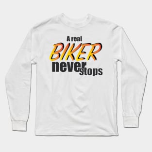 a real biker never stops Long Sleeve T-Shirt